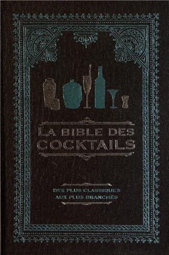 Télécharger La bible des cocktails : Des plus classiques aux plus branchés Gratuit