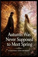 Autumn Was Never Supposed to Meet Spring B0HDYTSP3V Book Cover