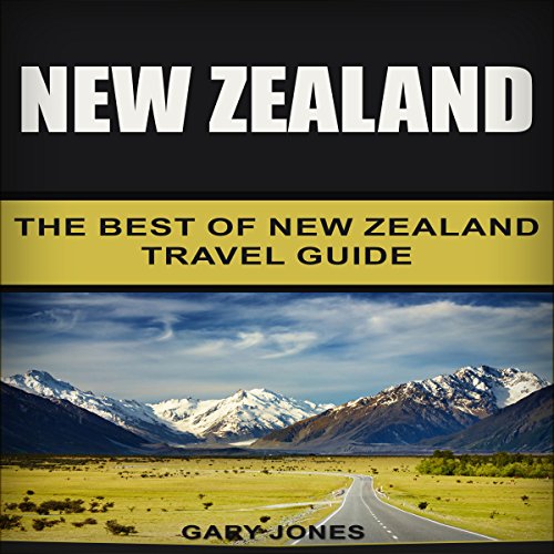 New Zealand The Best of New Zealand Travel Guide (Audible