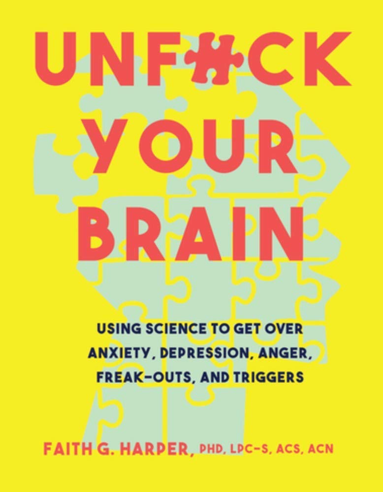 Unfuck Your Brain: Getting Over Anxiety, Depression, Anger, Freak-Outs, and Triggers with Science - Paperback