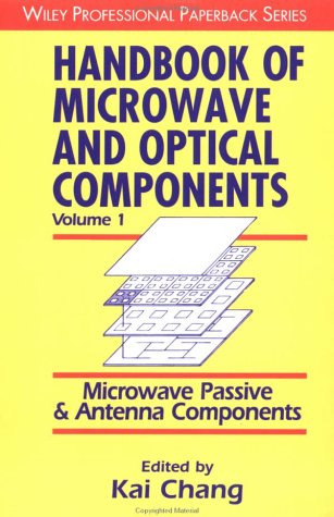 Handbook of Microwave and Optical Components, Microwave Passive and Antenna Components (Wiley Professional: Handbook of Microwave & Optical Components) (Volume 1)