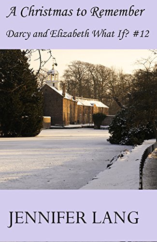A Christmas To Remember: Darcy and Elizabeth What If? #12 (The Darcy and Elizabeth What If? series)