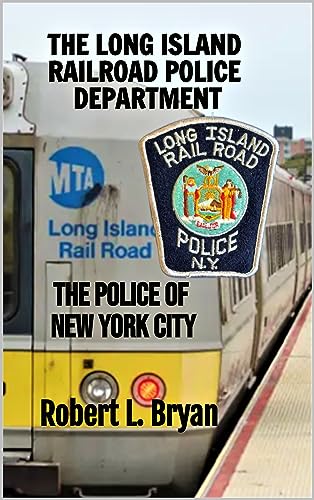 THE POLICE OF NEW YORK CITY: THE LONG ISLAND RAILROAD POLICE DEPARTMENT