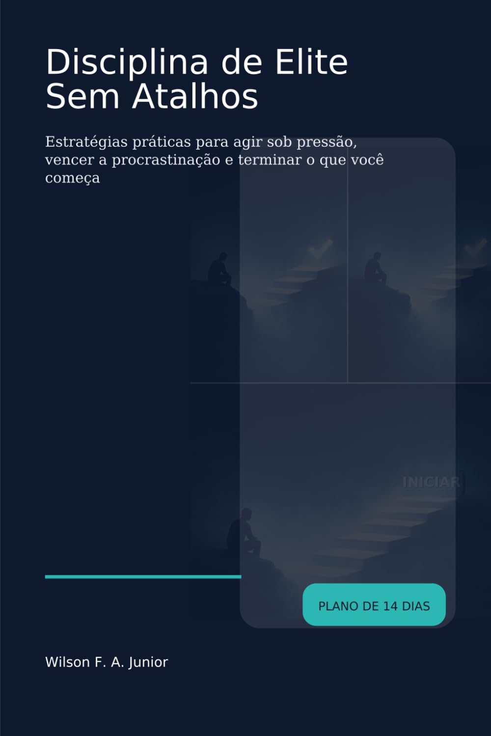 Disciplina de Elite Sem Atalhos: Estratégias práticas para agir sob pressão, vencer a procrastinação e terminar o que você começa