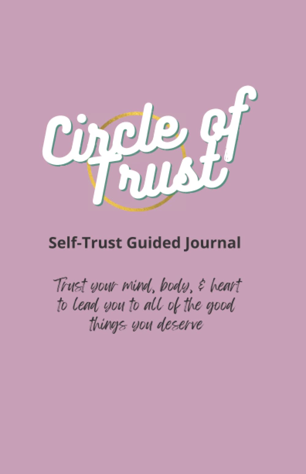 The Circle of Trust Journal: Guided Journal for Strengthening Self-Trust