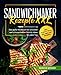 Sandwichmaker Rezepte XXL: Das große Kochbuch mit schnellen und schmackhaften Gericht-Ideen für jeden Tag inkl. Fleisch, Fisch, Beilagen und Desserts