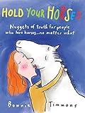 Hold Your Horses: Nuggets of Truth for People Who Love Horses...No Matter What (Gift book for adult horse-lovers)