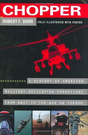 Chopper: A History of America Military Helicopter Operations from WWII to the War on Terror