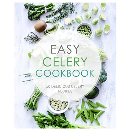 Easy Celery Cookbook: 50 Delicious Celery Recipes