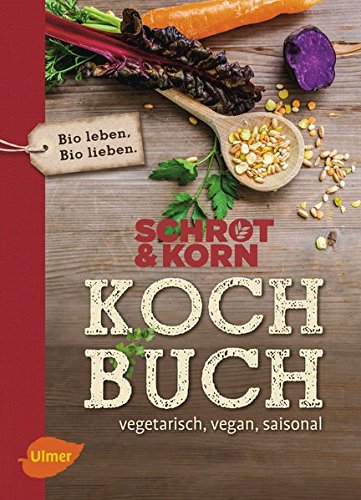 Schrot&Korn Kochbuch: Vegetarisch, vegan, saisonal Schrot&Korn Kochbuch: Vegetarisch, vegan, saisonal