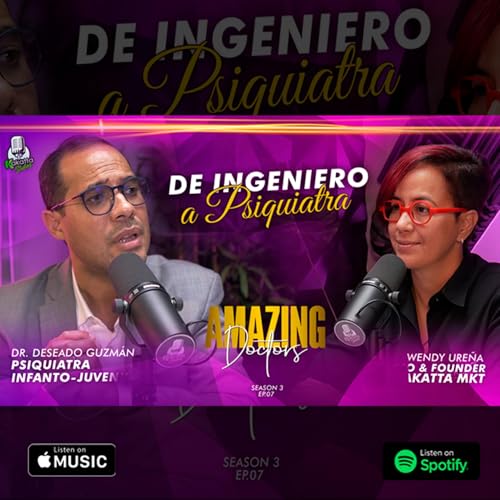 T.3 EP.7 Dr. Deseado Guzmán (De Ingeniero A Psiquiatra) - AMAZING DOCTORS