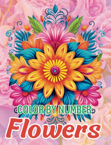 Color By Number Flowers With 45 Exclusive Drawings: Coloring Book Beautiful Designs for Relaxation And Stress Relief Large Size 8.5x11 Inches 94 Pages