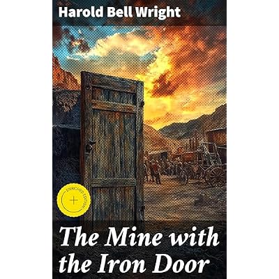 The Mine with the Iron Door: Enriched edition. Adventure and Romance in the Arizona Desert