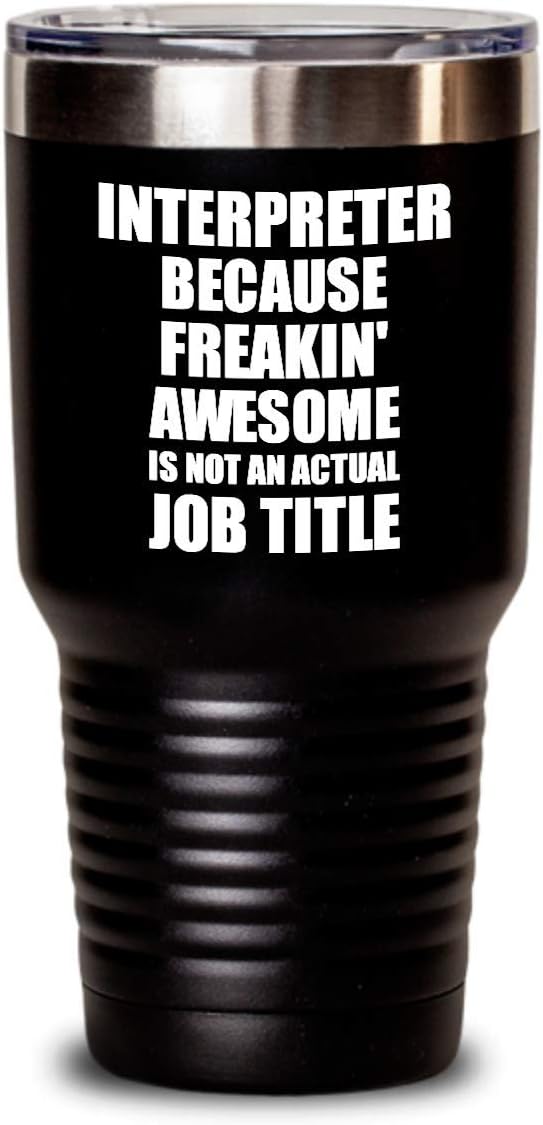 Funny Interpreter Tumbler Freaking Awesome Gift Idea For Coworker Office Gag Job Title Joke Insulated Cup With Lid Black 30 Oz