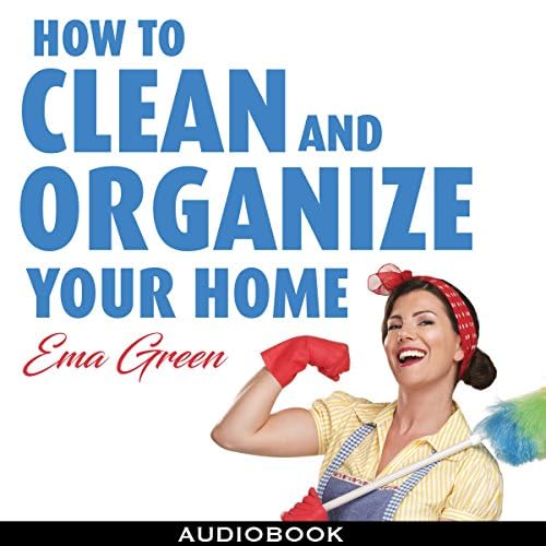How to Clean and Organize Your House - Ema Green
