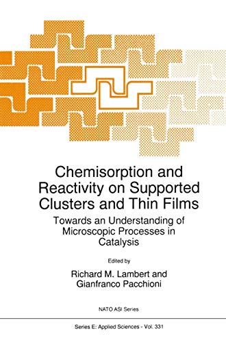 Chemisorption and Reactivity on Supported Clusters and Thin Films:: Towards an Understanding of Microscopic Processes in Catalysis (NATO Science Series E:, Band 331)