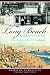 Long Beach Chronicles:: From Pioneers to the 1933 Earthquake (American Chronicles (History Press))