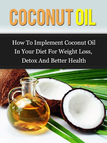 Coconut Oil: How To Implement Coconut Oil In Your Diet For Weight Loss ...