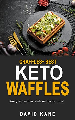 Chaffles – Best Keto Waffles: Freely eat waffles while on the Ket...