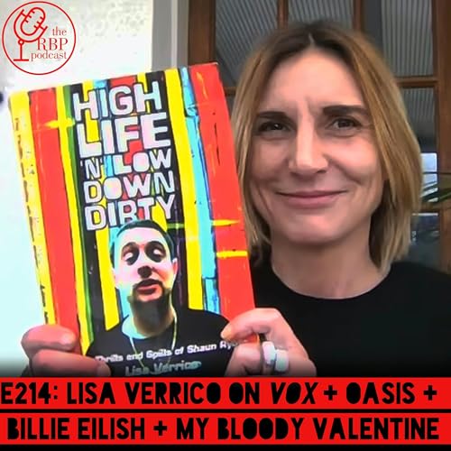 E214: Lisa Verrico on Vox + Oasis + Billie Eilish + My Bloody Valentine