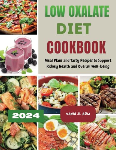 Low Oxalate Diet Cookbook: Meal Plans and Tasty Recipes to Support Kidney Health and Overall Well-be