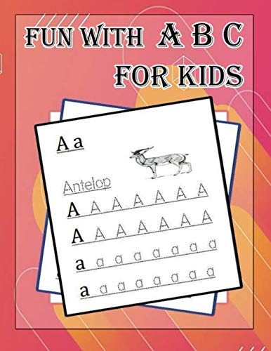 Fun with A B C: perfect book for your kids, will help them to learn to write the alphabet letters easily, size 8.5x11, 52 pages.