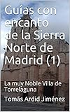 sierra norte madrid verano  Guías con encanto de la Sierra Norte de Madrid (1): La muy Noble Villa de Torrelaguna