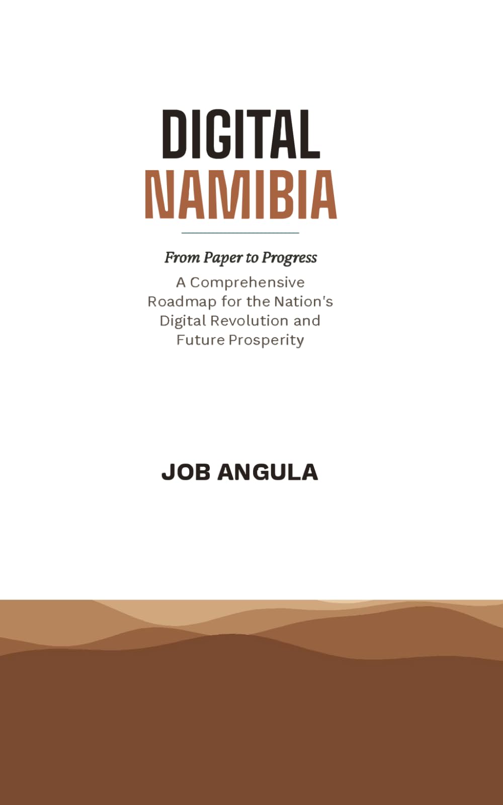 Digital Namibia, From Paper to Progress: A Comprehensive Roadmap for the Nation's Digital Revolution and Future Prosperity