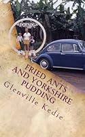 Fried Ants and Yorkshire Pudding 1482756951 Book Cover