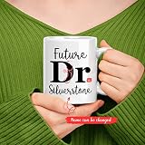 Personalized Future DR Coffee Mug - Doctor Tea Cup Gift for Retirement, PHD Graduation, Custom With Name - Doctorate Cup, Gift for Doctor, Medical Student - White 11oz, 15oz