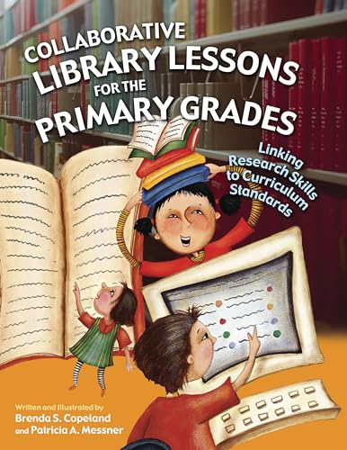 Collaborative Library Lessons for the Primary Grades: Linking Research Skills to Curriculum Standards
