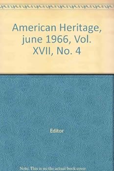 American Heritage, june 1966, Vol. XVII, No. 4