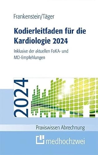 Kodierleitfaden für die Kardiologie 2024. Inklusive der aktuellen FoKA- und MD-Empfehlungen (Praxiswissen Abrechnung)