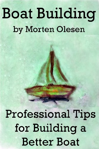 Boat Building – Professional Tips for Building a Better Boat [Booklet]
