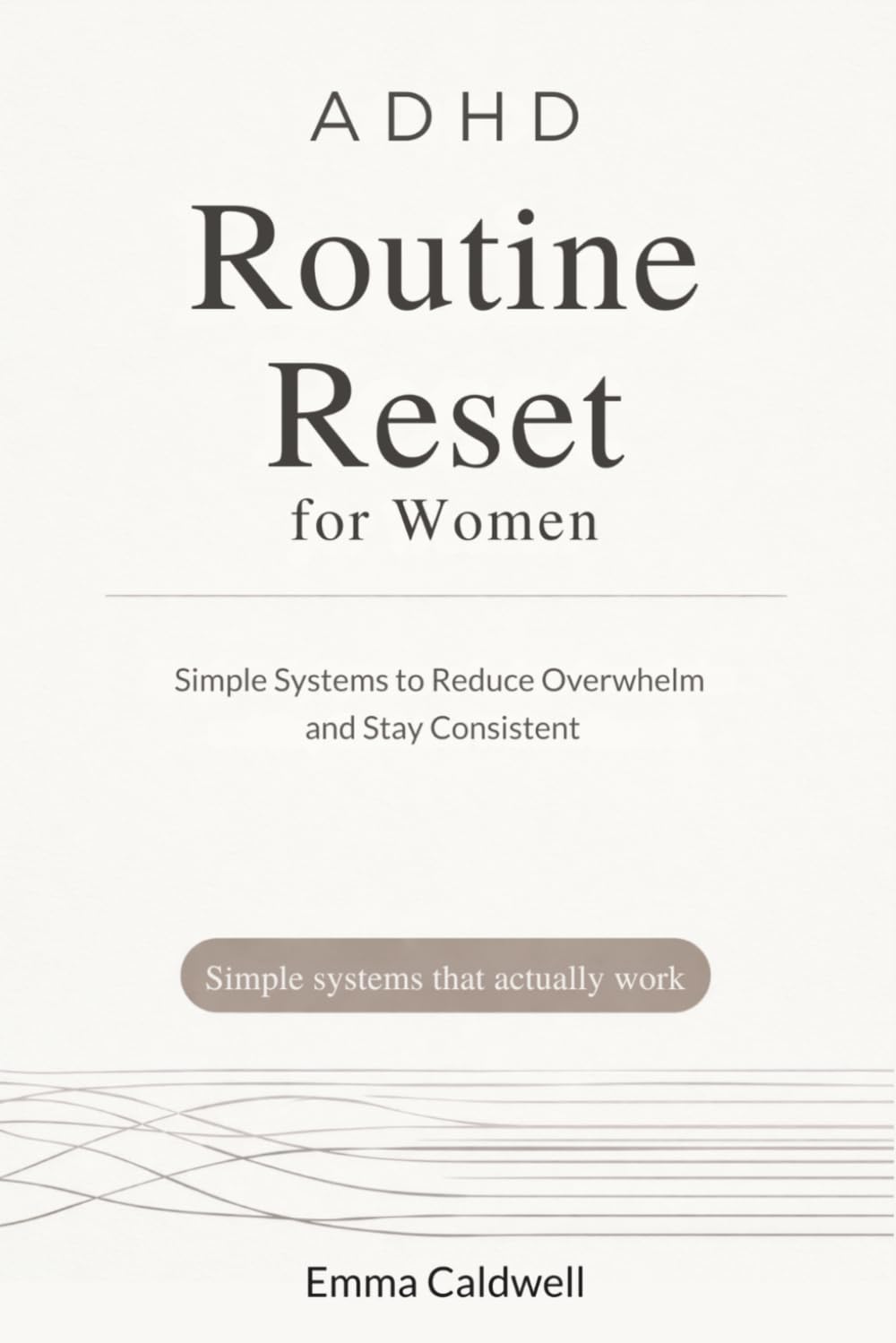 ADHD Routine Reset for Women: Simple Systems to Reduce Overwhelm, Build Consistency, and Reset Your Day