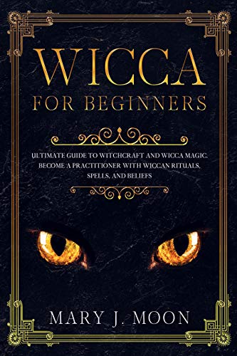 WICCA For Beginners: Ultimate Guide to Witchcraft and Wicca Magic. Become a Practioner with Wiccan Rituals, Spells, and Beliefs. (English Edition)