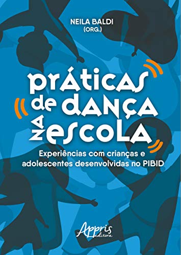 Práticas de dança na escola: experiências com crianças e adolescentes desenvolvidas no PIBID:
