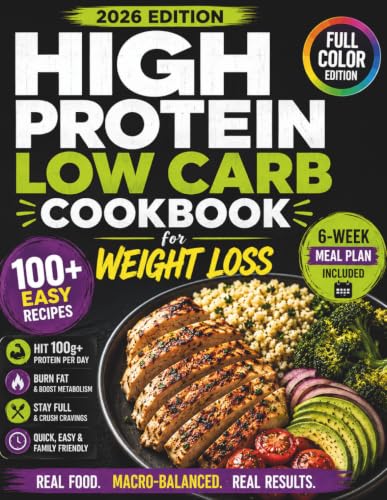 High Protein Low Carb Bible for Weight Loss: Sculpt Your Body, Fuel Fat Loss, and Crush Cravings with Easy, Macro-Balanced Recipes to Hit 100+g Protein per Day Backed by a Proven 6-Week Protocol