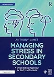 Managing Stress in Secondary Schools: A Whole-School Approach for Staff and Students