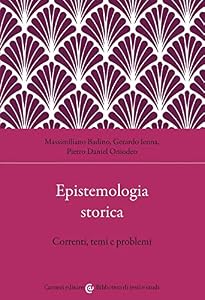 Epistemologia storica. Correnti, temi e problemi
