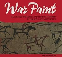 War Paint: Blackfoot and Sarcee Painted Buffalo Robes in the Royal Ontario Museum 0888544081 Book Cover