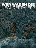  Wer waren die Neandertaler?