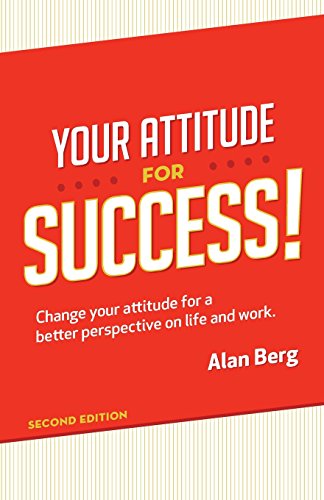 Your Attitude for Success: Change your attitude for a better perspective on live and work
