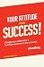 Your Attitude for Success: Change your attitude for a better perspective on live and work