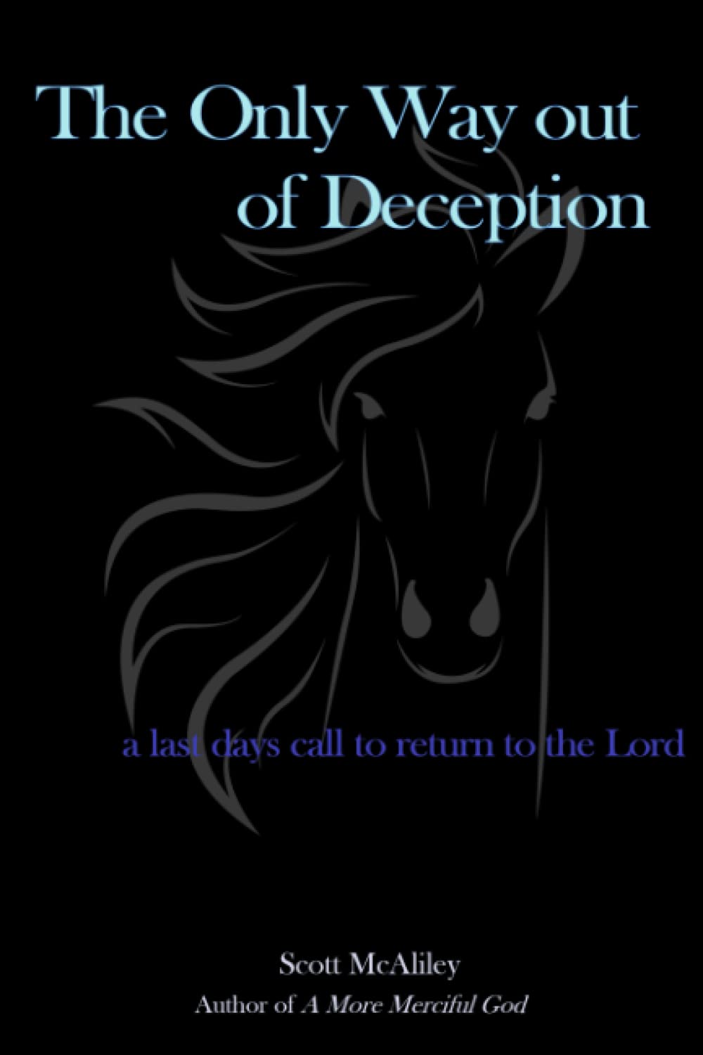 The Only Way out of Deception: a last days call to return to the Lord
