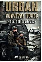 URBAN Survival TOOLS No Grid: Guide For 2025 B0F5QKL7VM Book Cover