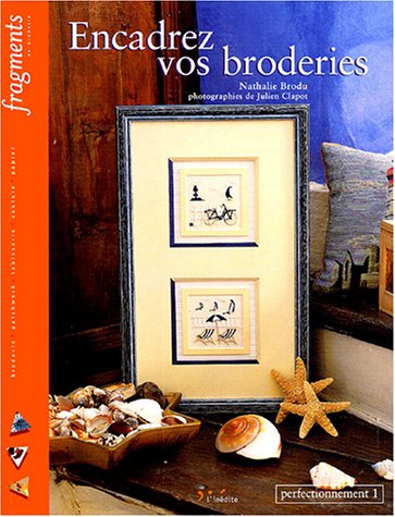 Encadrez vos broderies : Perfectionnement, volume 1