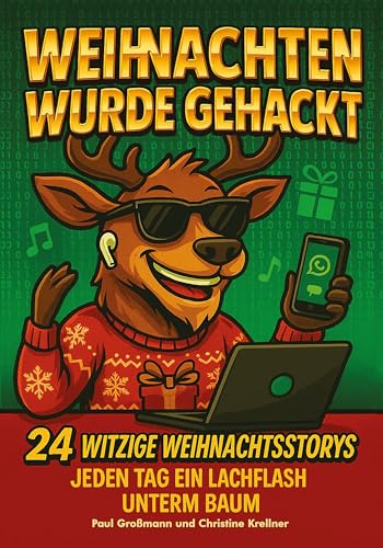 Weihnachten wurde gehackt – 24 witzige Weihnachtsstorys: Jeden Tag ein Lachflash unterm Baum |...