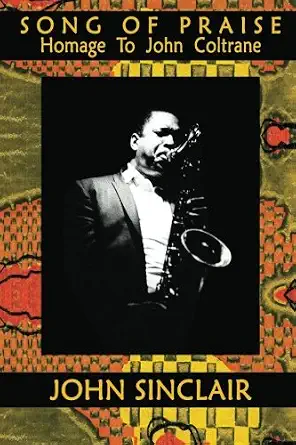 SONG OF PRAISE: Homage to John Coltrane SONG OF PRAISE: Homage to John Coltrane book cover