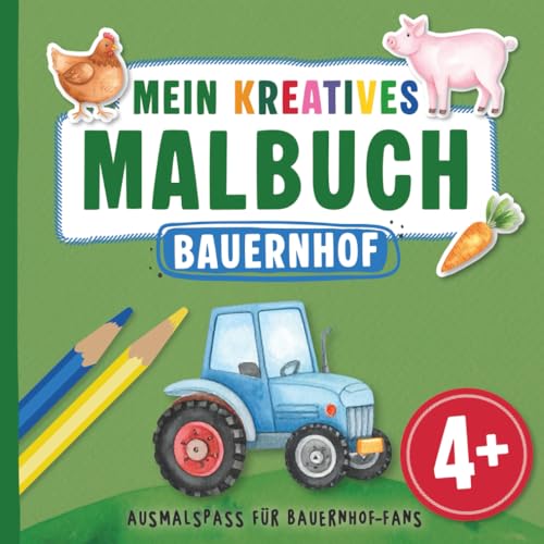 Mein kreatives Malbuch Bauernhof – Ausmalspaß für Kinder ab 4 Jahren | 50 abwechslungsreiche Motive mit Tieren, Traktoren & Landleben